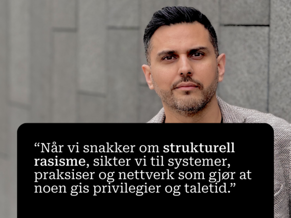 Umar, med tekst: Når vi snakker om strukturell rasisme, sikter vi til systemer, praksiser og nettverk som gjør at noen gis privilegier og taletid.